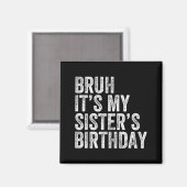Bruh It's My Sister's Birthday Funny Birthday Brot Magneet (Voorkant / Achterkant)