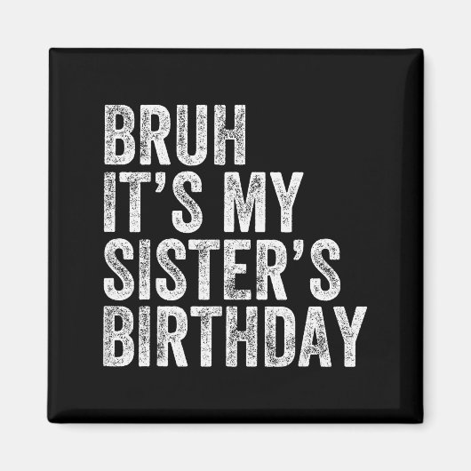 Bruh It's My Sister's Birthday Funny Birthday Brot Magneet (Voorkant)