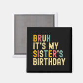 Bruh It's My Sister's Birthday Funny Birthday Brot Magneet (Voorkant / Achterkant)