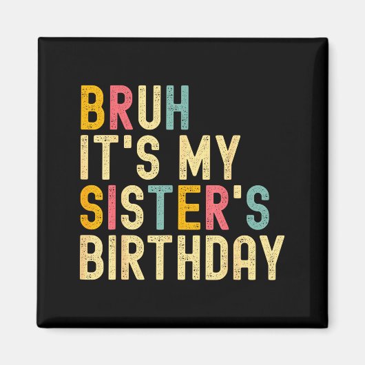 Bruh It's My Sister's Birthday Funny Birthday Brot Magneet (Voorkant)