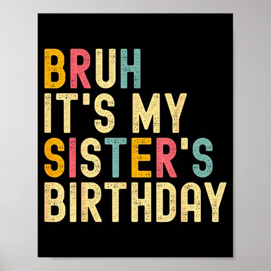 Bruh It's My Sister's Birthday Funny Birthday Brot Poster (Voorkant)