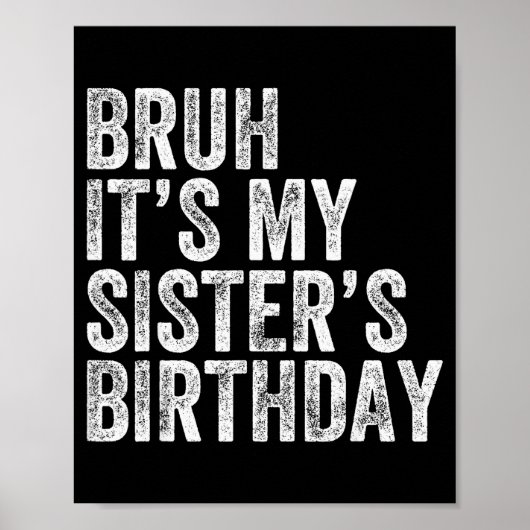 Bruh It's My Sister's Birthday Funny Birthday Brot Poster (Voorkant)