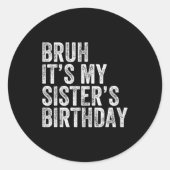 Bruh It's My Sister's Birthday Funny Birthday Brot Ronde Sticker (Voorkant)