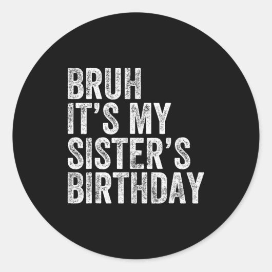 Bruh It's My Sister's Birthday Funny Birthday Brot Ronde Sticker (Voorkant)