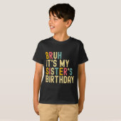 Bruh It's My Sister's Birthday Funny Birthday Brot T-shirt (Voorkant volledig)