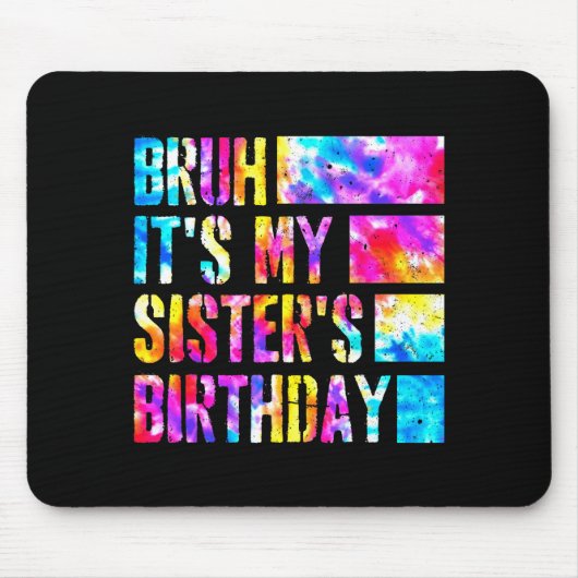 Bruh Its My Sisters Birthday Tie-dye Birthday Sist Muismat (Voorkant)