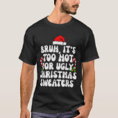 Bruh It's Too Hot For Ugly Sweaters Funny Xmas Chr (Voorkant)