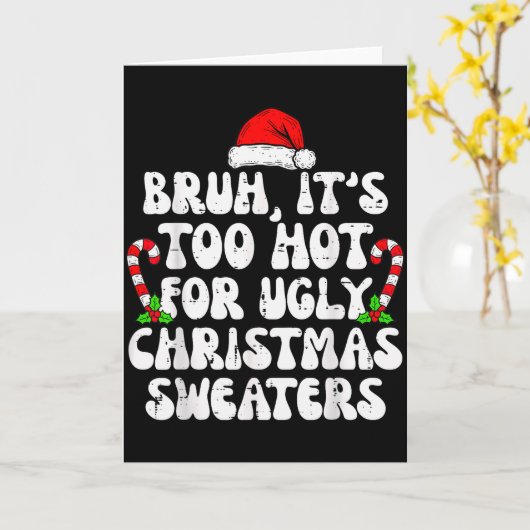 Bruh It's Too Hot For Ugly Sweaters Funny Xmas Chr Kaart (Gele Bloem)