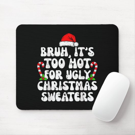 Bruh It's Too Hot For Ugly Sweaters Funny Xmas Chr Muismat (Met muis)