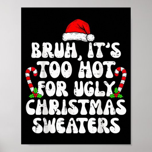 Bruh It's Too Hot For Ugly Sweaters Funny Xmas Chr Poster (Voorkant)