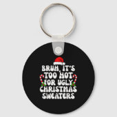 Bruh It's Too Hot For Ugly Sweaters Funny Xmas Chr Sleutelhanger (Voorkant)