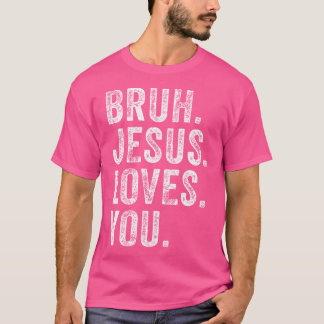 Bruh Jesus Loves Brah Broeder Groeten Tiener Manne T-shirt