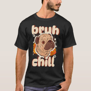 Bruh Kalmeer Pugs Jongeren Citaat Pug Gewoon Kalme T-shirt