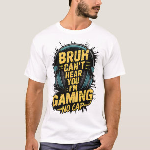 Bruh kan je niet horen Ik ben Gaming Geen Pet Game T-shirt
