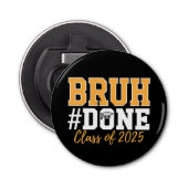 Bruh Klaar Klas Van 2025 Afstuderen Afgestudeerd Button Flesopener (Voorkant)