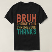 Bruh Laad je Chromebook-Bedankt op T-shirt (Design voorkant)