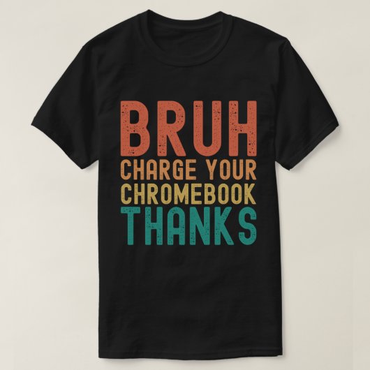 Bruh Laad je Chromebook-Bedankt op T-shirt (Design voorkant)