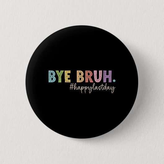 Bruh laatste dag van school leraar student Afstude Ronde Button 5,7 Cm (Voorkant)