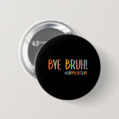 Bruh laatste dag van school leraar waardering jong ronde button 5,7 cm (Voorkant /achterkant)