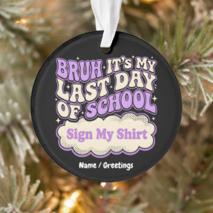 Bruh Laatste Schooldag Teken Mijn T-shirt  Ornament