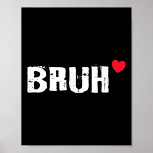 Bruh Love Heart Funny Valentijnsdag Tiener Jongens Poster
