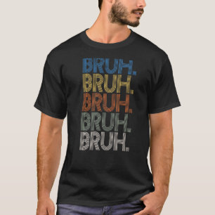 Bruh Meme Brother Greeting Gezegde 31 T-shirt