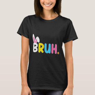 Bruh Meme Easter Day Funny Bunny Eggs Teens Boys K T-shirt