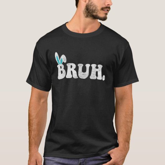 Bruh Meme Easter Day Funny Bunny Eggs Teens Boys K T-shirt (Voorkant)