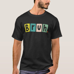 Bruh Meme Funny Gezegde Brother Greeting Tiener Bo T-shirt