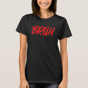 Bruh Meme Funny Gezegde Brother Greeting Tiener Bo T-shirt
