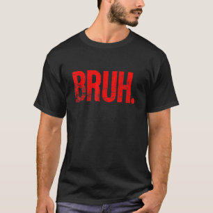 Bruh Meme Funny Gezegde Brother Greeting Tiener Bo T-shirt