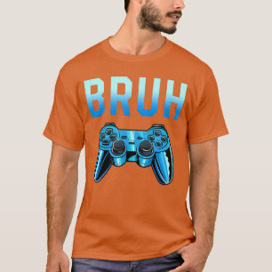 Bruh Meme Gamer Verjaardag Grappige Zeg Brothereen T-shirt