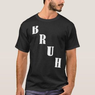 Bruh Meme Gezegde Brother Greeting Mannen Tiener B T-shirt