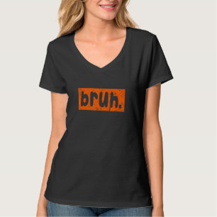 Bruh Meme Gezegde Brother Greeting Mannen Tiener B T-shirt