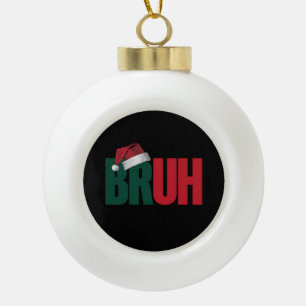 Bruh Meme Grappig Gezegde Bro Groet Kerstmis Keramische Bal Ornament