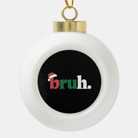 Bruh Meme Grappig Gezegde Bro Groet Kerstmis Keramische Bal Ornament (Voorkant)