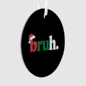Bruh Meme Grappig Gezegde Bro Groet Kerstmis Ornament (voorkant)