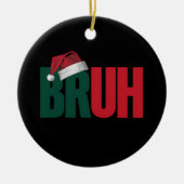 Bruh Meme Grappige Uitdrukking Bro Groet Kerstmis Keramisch Ornament (Voorkant)