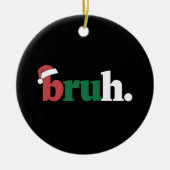 Bruh Meme Grappige Zin Bro Groet Kerstmis Keramisch Ornament (Voorkant)
