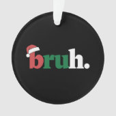 Bruh Meme Grappige Zin Bro Groet Kerstmis Ornament (voorkant)