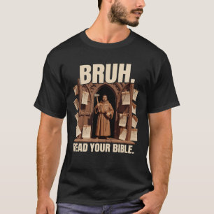 Bruh Meme Lees je Bijbel Martin Luther Reformatie T-shirt