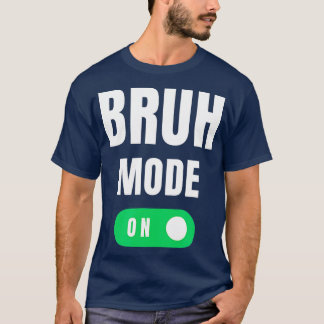 Bruh Mode op Brah Bra Bro Funny Ma Bruh Girl Bruh T-shirt