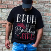 Bruh of the Birthday Girl Custom Matching Family T-shirt
