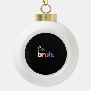 Bruh Paashaas Schattigee meme voor kinderen _4 Keramische Bal Ornament