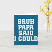 Bruh Papa Said I Could Funny Quote With Confident  Kaart (Gele Bloem)