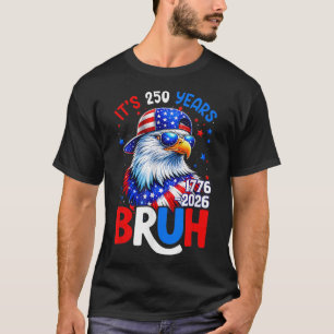 Bruh Patriottische Adelaar Vlag 250 Jaar 1776-2026 T-shirt