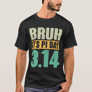 Bruh Pi Dag 3.14 Pi Nummer Wiskunde Docent Funny P T-shirt