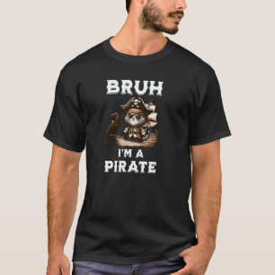 Bruh Pirate Gen Z Humor Sarcasme grote bro partij  T-shirt
