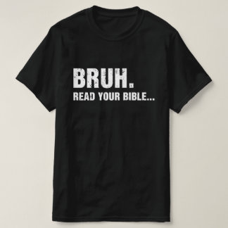 Bruh Read Your Bible T-shirt