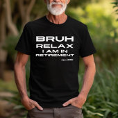 Bruh Relax Je bent in pensioen Grappig cadeau T-shirt